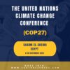 The United Nations Climate Change Conference (COP27) is currently held in Egypt from November 6-18, 2022.