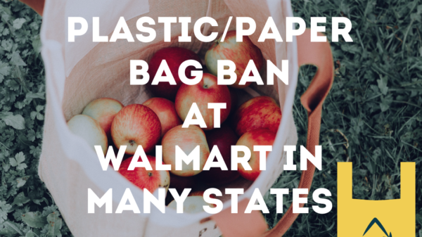 Single-use plastic/paper bag ban at Walmart in many states.