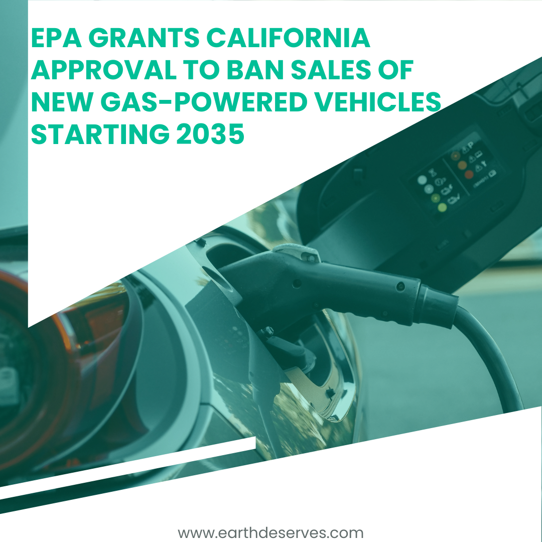 EPA Grants California approval to ban sales of new gas-powered vehicles starting 2025.